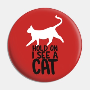 Hold On I See A Cat - White Cat Black Text Pin