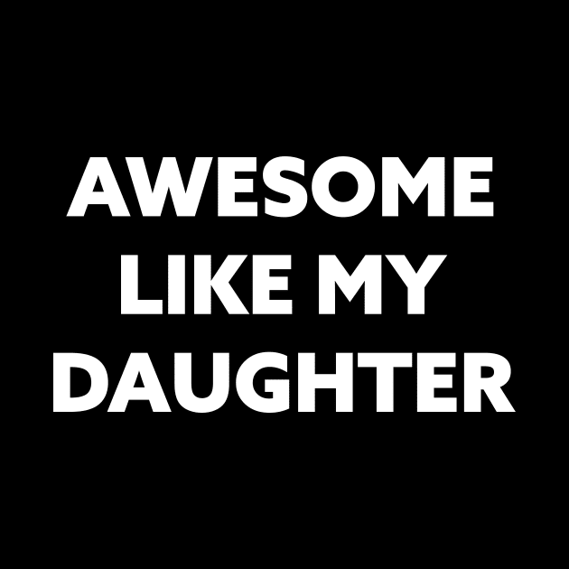 Awesome like my daughter by Horisondesignz