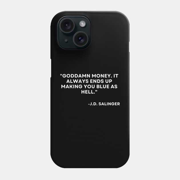 Catcher in the rye J. D. Salinger Goddamn money. It always ends up Phone Case by ReflectionEternal