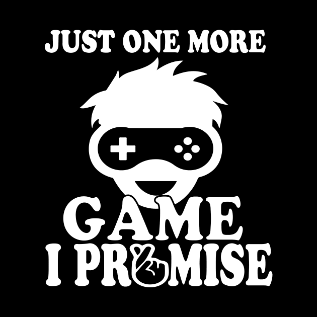 Just One More Game I Promise - Funny Gaming Men Women tee by NaniMc