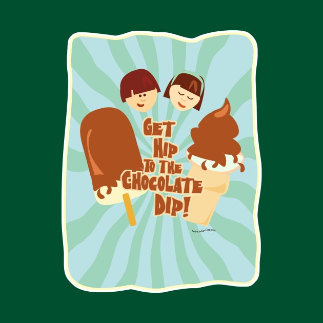 Get Hip to Chocolate Dip by Tshirtfort