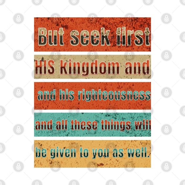 But seek first his kingdom and his righteousness, and all these things will be given to you as well. by Seeds of Authority