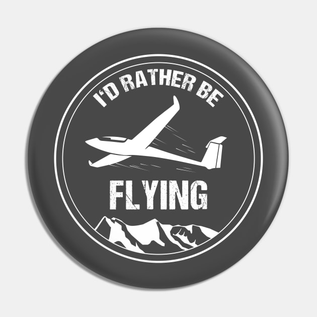 Glider I'd Rather be Flying Pilot T-Shirt Airplane Aviation Pin by stearman