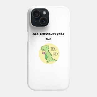 FEAR THE TEA-REX! Phone Case