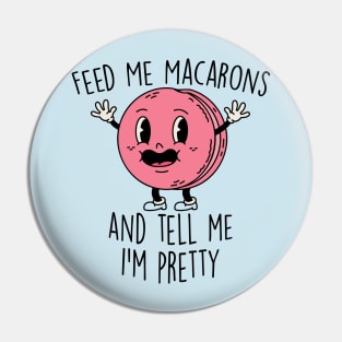 Feed Me Macarons and Tell Me I'm Pretty Pin