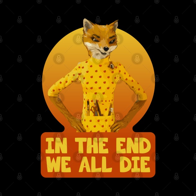 Fantastic Mr Fox - Felicity - In The End We All Die by Barn Shirt USA