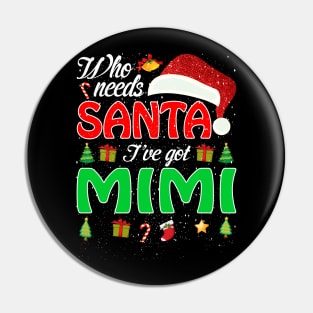 Who Needs Santa Ive Got Mimi Funny Matching Family Christmas Gift Pin