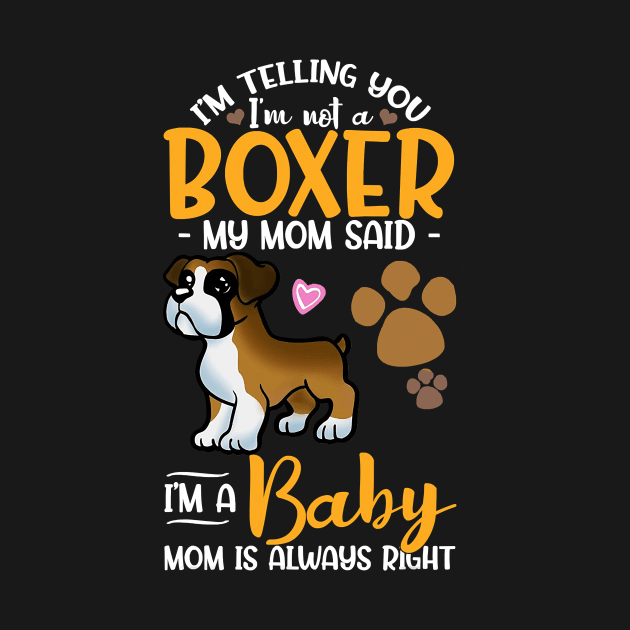 Im Telling You Im Not A Boxer My Mom Said Im A Baby by IainDodes