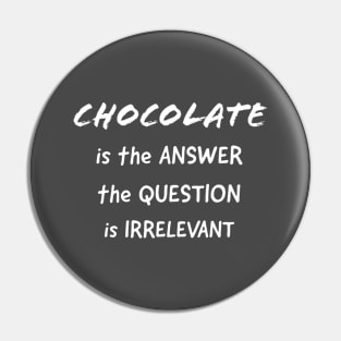 Chocolate is the Answer Pin