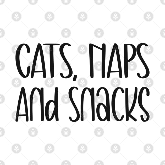 Cats Naps And Snacks - Feline Loving Slogan by TeeTypo