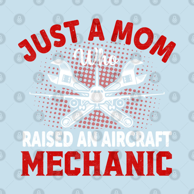 Disover Just a Mom Who Raised an Aircraft Mechanic - Mechanic Funny - T-Shirt