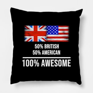 50% British 50% American 100% Awesome - Gift for American Heritage From America Pillow