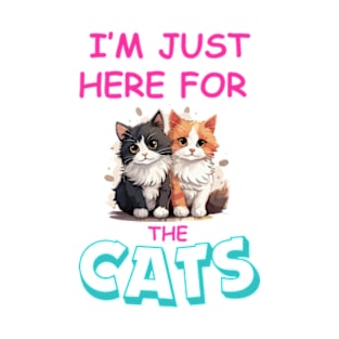 I'm just here for the Cats T-Shirt