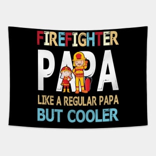 Firefighter Papa Like A Regular Papa But Cooler Happy Father Parent Summer July 4th Day Tapestry