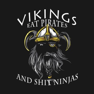 Viking warriors eat pirates and shit ninjas T-Shirt