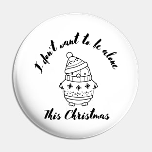 I don't want to be alone Christmas Gift Pin