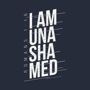 I Am Unashamed T-Shirt