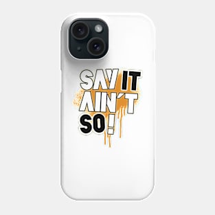 Say It Ain't So! Phone Case