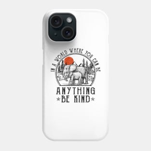 Elephant In A World Where You Can Be Anything Be Kind Phone Case