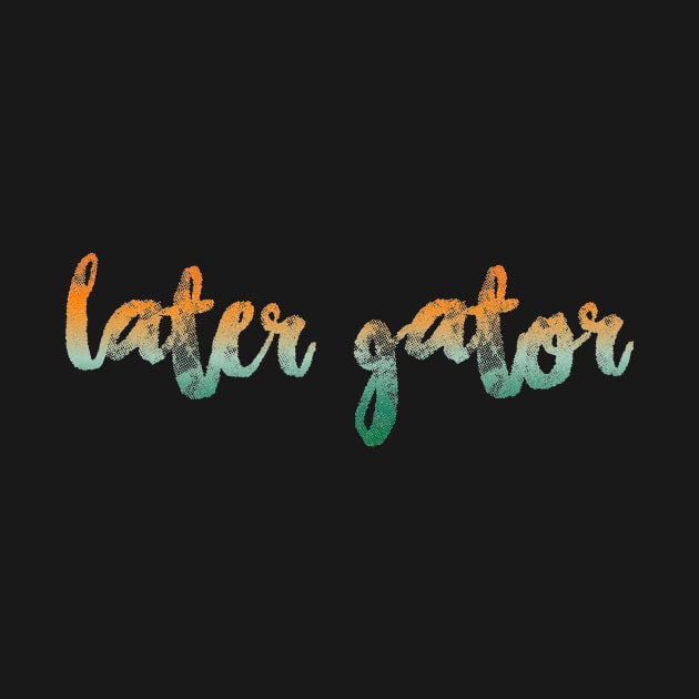 later gator by paytonsch