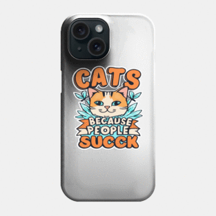 Cats: Because people suck Phone Case
