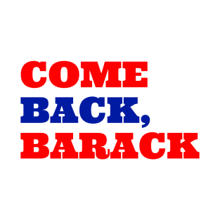 Come Back, Barack T-Shirt