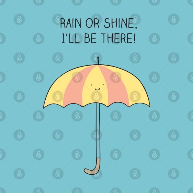 rain or shine, I'll be there by milkyprint