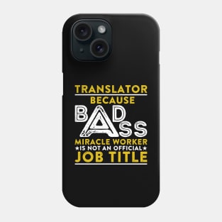 Translator Because Badass Miracle Worker Is Not An Official Job Title Phone Case