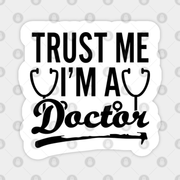 Trust Me I M A Doctor Medical School Gift Funny Doctor Quotes Magnes Teepublic Pl