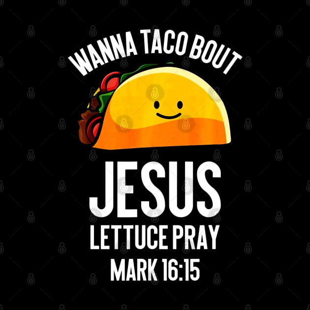 Wanna Taco Bout Jesus Lettuce Pray Funny Taco Lover by CovidStore