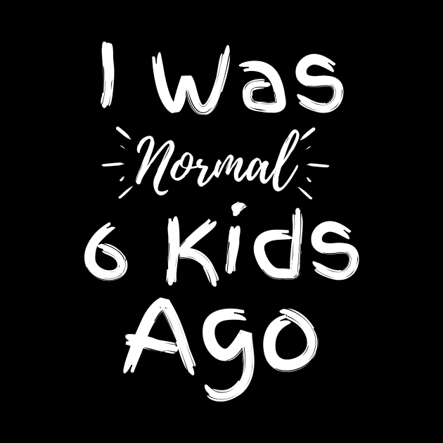 I Was Normal 6 Kids Ago by GoodWills