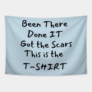 Been there-Done it-Got the Scars-This is the T-SHIRT Tapestry