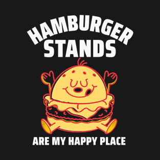 Hamburger Stands Are My Happy Place Fast Food T-Shirt