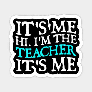 Funny It's Me Hi I'm The Teacher It's Me Magnet