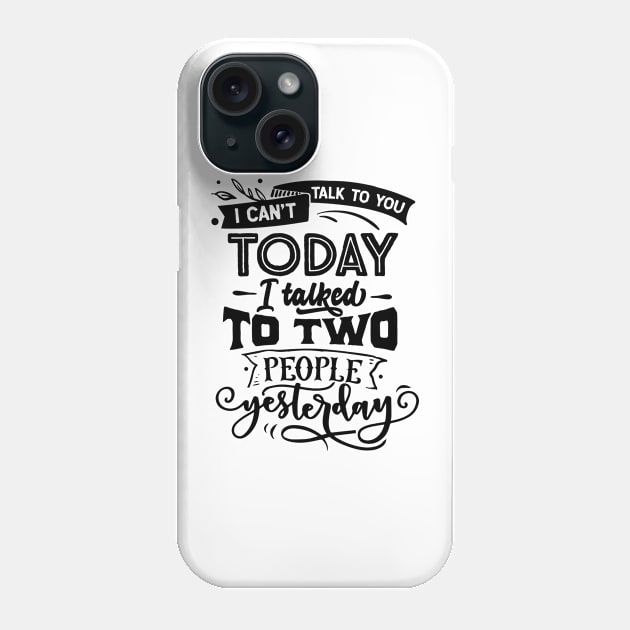 I Cant Talk Today I Talked To Two People Yesterday Phone Case by jodotodesign