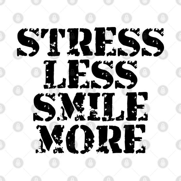 Stress Less Smile More by Texevod