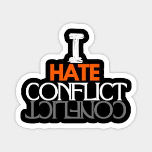 I Hate Conflict Magnet