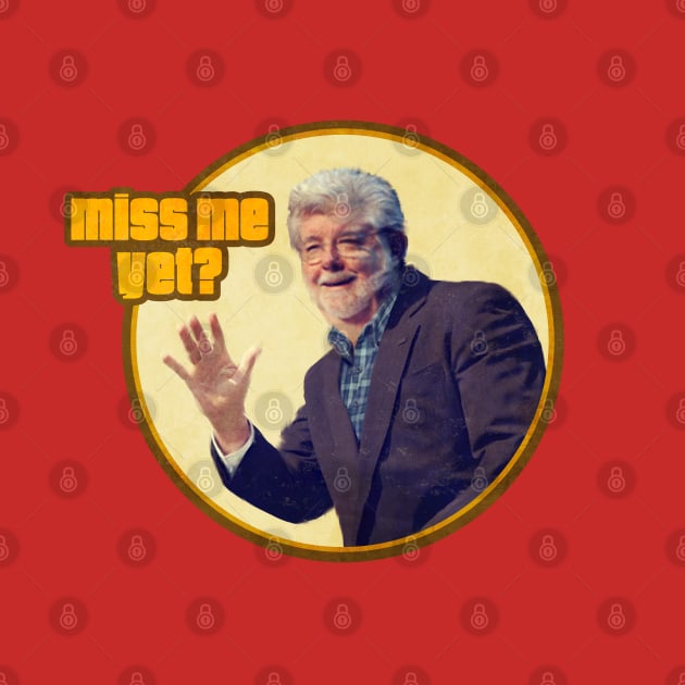 George Lucas: Miss Me Yet? by DevilOlive