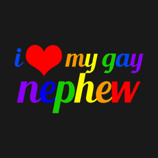 I Love My Gay Nephew T-Shirt