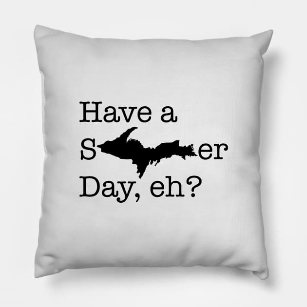 Have a sUPer day (black text) Pillow by Bruce Brotherton