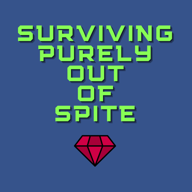 Surviving Purely Out of Spite by elizabethtruedesigns