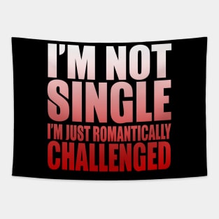 I'm Not Single I'm Just Romantically Challenged Tapestry