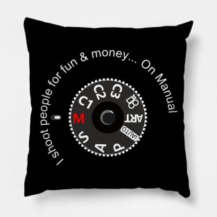 I shoot people for fun & money... On Manual Pillow