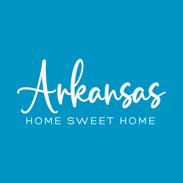 Arkansas: Home Sweet Home by RefinedApparelLTD