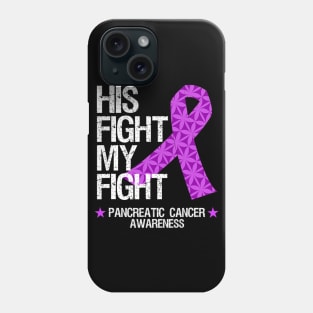 Pancreatic Cancer Awareness His Fight My Fight Phone Case
