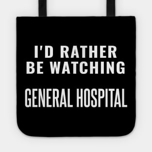 i'd rather be watching general hospital Tote