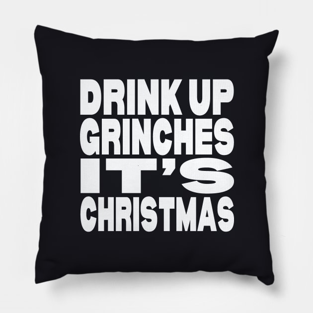 Drink up Grinches it's Christmas Pillow by Evergreen Tee