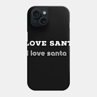 I love santa shirt best xmas gift Phone Case