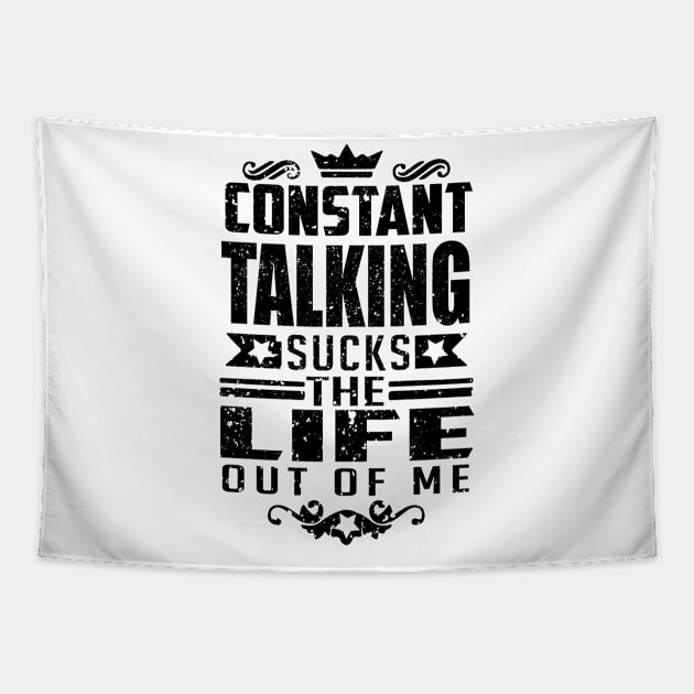 Constant Talking Sucks the Life out of Me life quote Tapestry by artsytee