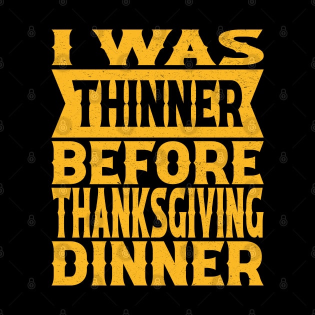 I Was Thinner Before Thanksgiving Dinner by MZeeDesigns